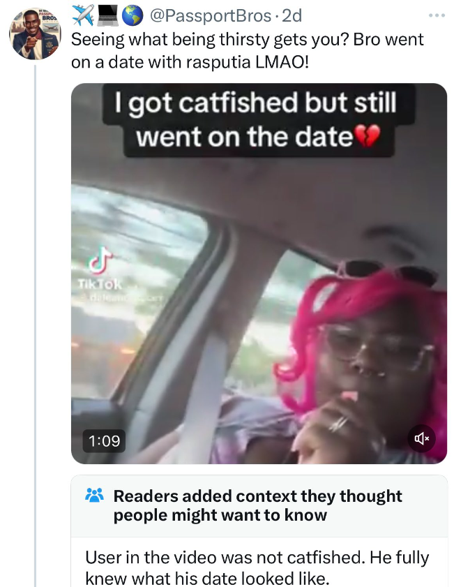 screenshot - . 2d Seeing what being thirsty gets you? Bro went on a date with rasputia Lmao! I got catfished but still went on the date Tik Tok Readers added context they thought people might want to know User in the video was not catfished. He fully knew